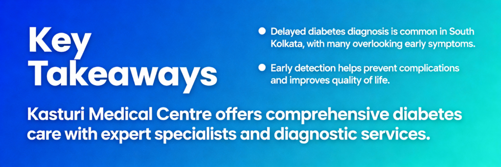 key takeways of the article why delayed diabetes diagnosis is common in kolkata and how early detection can help